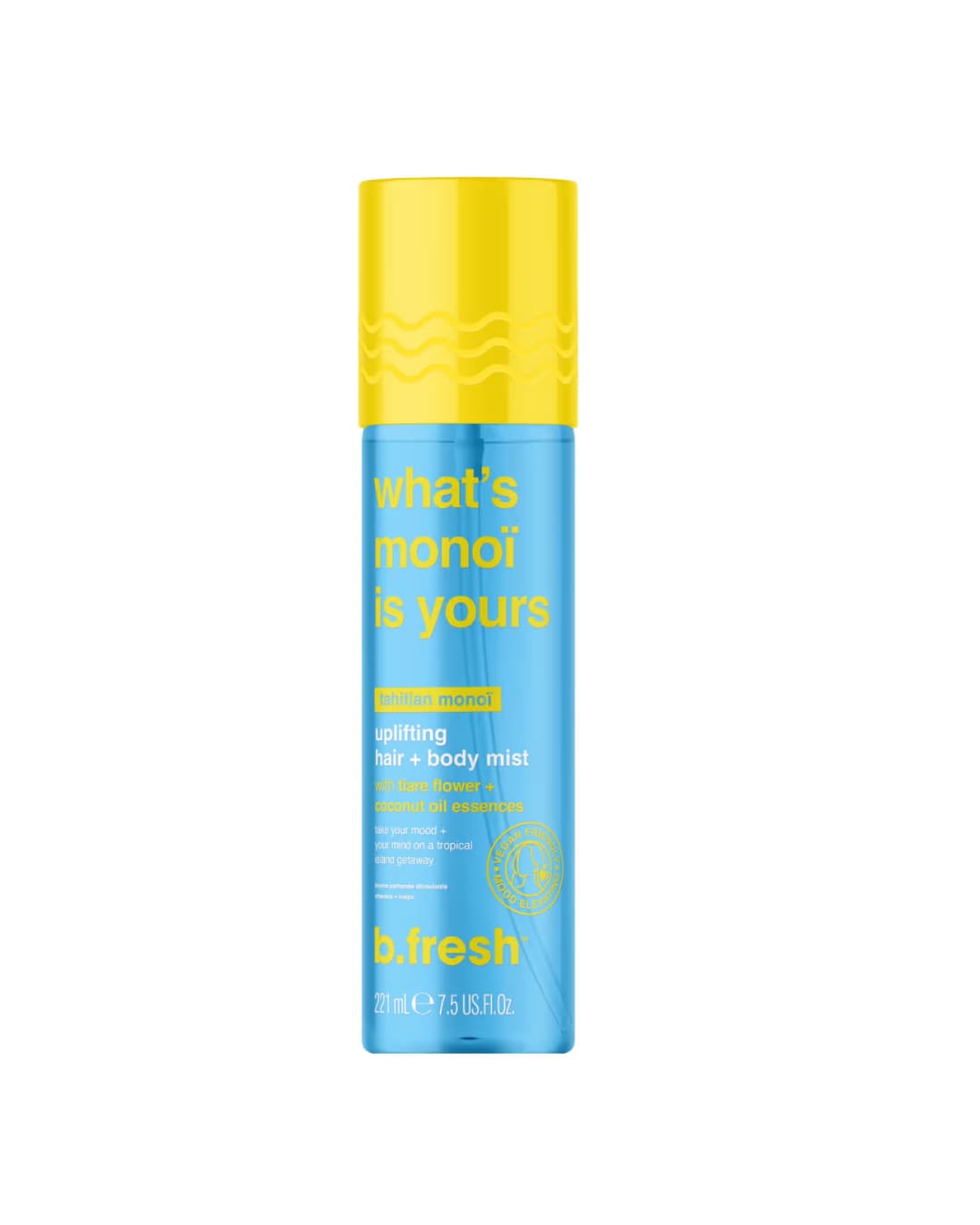 B . FRESH WHAT'S MONOI IS YOURS 2 2 1 ML